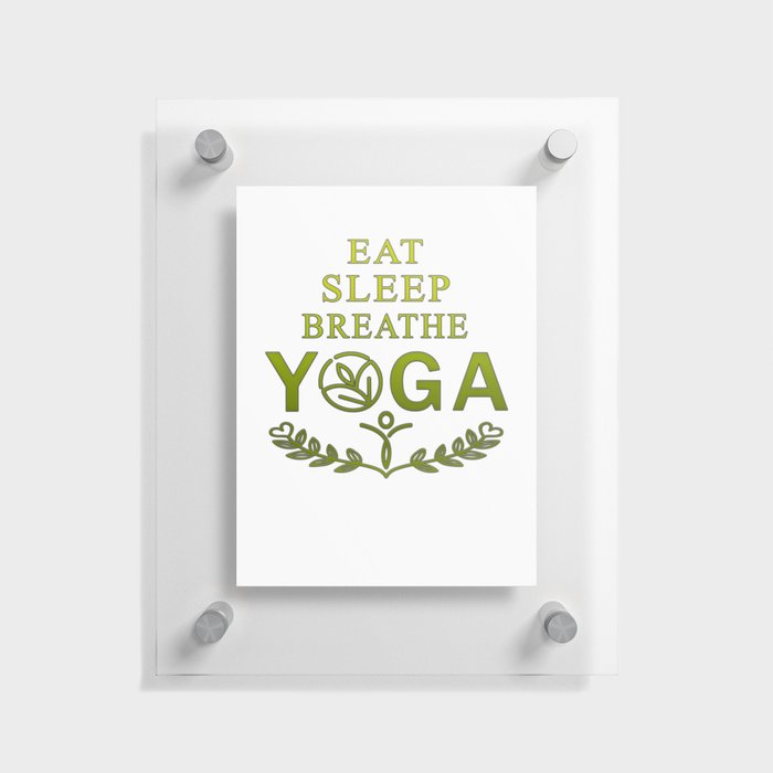 Eat - sleep - breathe - yoga Floating Acrylic Print