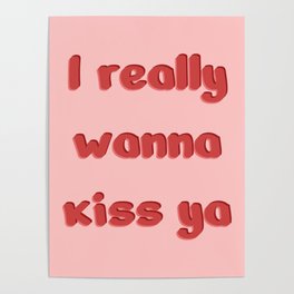 I really wanna kiss ya Poster
