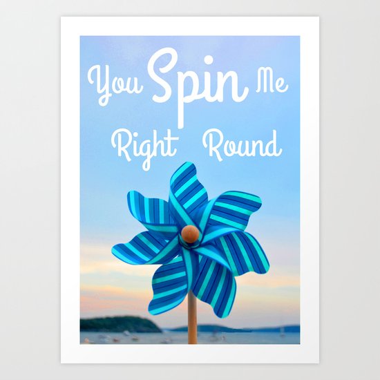 You Spin Me Right Round Art Print