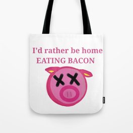 I'd rather be home eating BACON Tote Bag