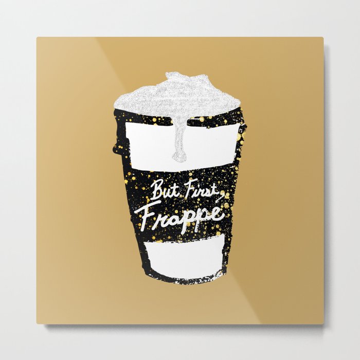 "But First Frappe" Hand Painted Coffee Cup Metal Print