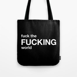 fuck the FUCKING world Tote Bag