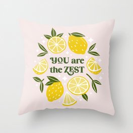 You are the Zest -Funny lemon pun Throw Pillow
