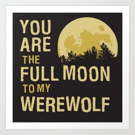 You Are The Full Moon To My Werewolf (Halloween Set) Art Print
