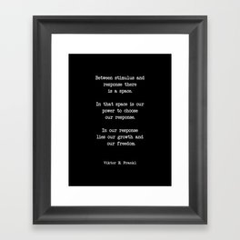 Between stimulus and response, there is a space. Viktor Frankl Quote Framed Art Print