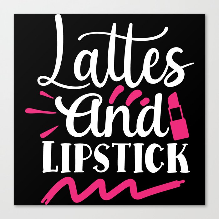 Lattes And Lipstick Beauty Makeup Quote Canvas Print
