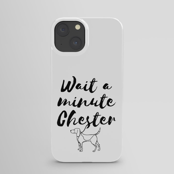 Wait a minute Chester iPhone Case