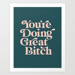 You're Doing Great Bitch inspirational typography print in green and peach pink Art Print