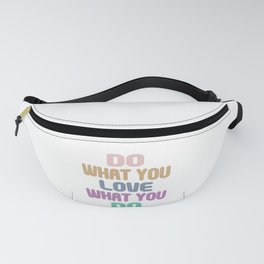Do What You Love What You Do - Motivational Quote Fanny Pack