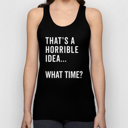 A Horrible Idea What Time Funny Sarcastic Quote Unisex Tank Top