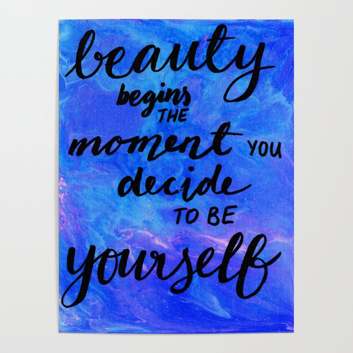 Beauty Begins the Moment you Decide to be Yourself Poster by