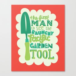 The first man to see the raunchy pacific garden tool  Canvas Print