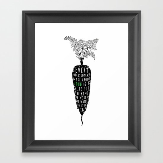Every decision we make about food is a vote for the kind of world we want to live in Framed Art Print