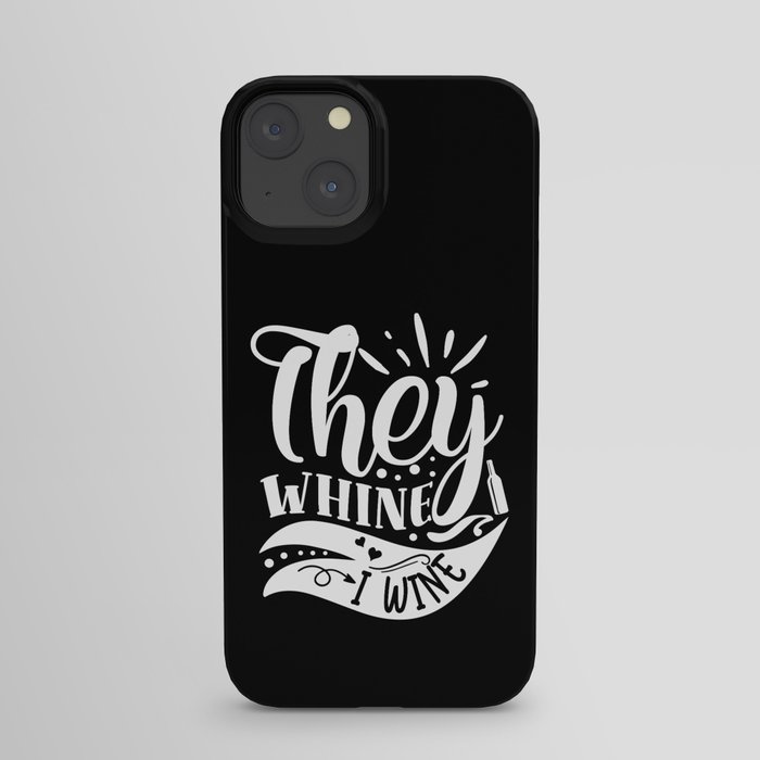 They Whine I Wine Funny Quote iPhone Case
