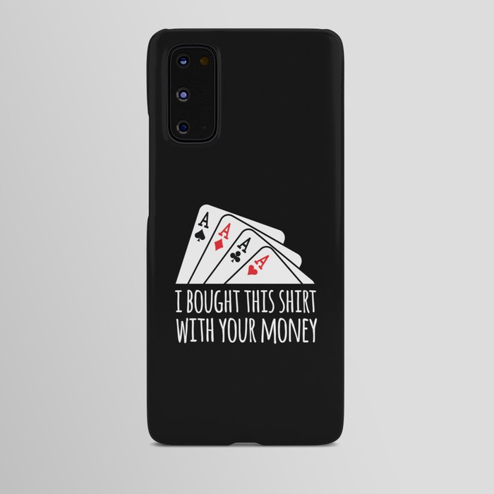 Bought Shirt Your Money Texas Holdem Android Case