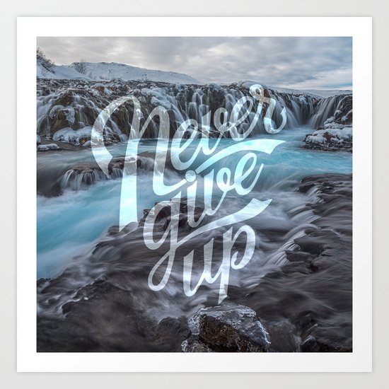 Never Give Up Art Print
