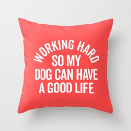 Working Hard Dog Good Life Funny Quote Throw Pillow
