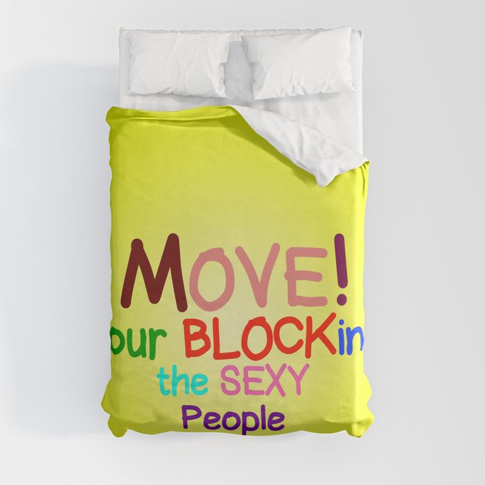 Move! Your blocking the sexy people Duvet Cover