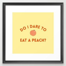 Do I Dare to Eat a Peach? T.S. Eliot Quote Framed Art Print