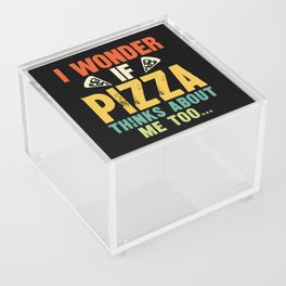 Funny I Wonder If Pizza Thinks About Me Too Acrylic Box