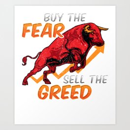 Buy The Fear Sell The Greed Bull Market Investing Art Print | Stocktraders, Investingdna, Stockbroker, Daytrader, Graphicdesign, Trading, Sellthegreed, Investor, Stock, Buythefearsell 