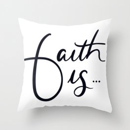 Faith is... Throw Pillow