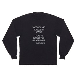 Sorry You Had To Raise My Sister - Your Favorite Long Sleeve T-shirt