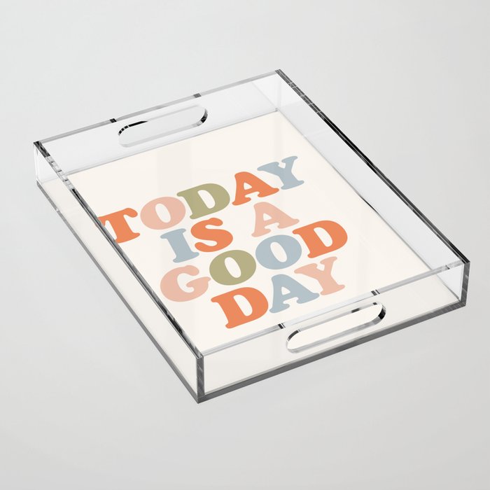 TODAY IS A GOOD DAY peach pink green blue yellow motivational typography inspirational quote decor Acrylic Tray