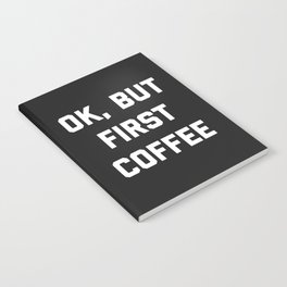 But First Coffee Funny Quote Notebook