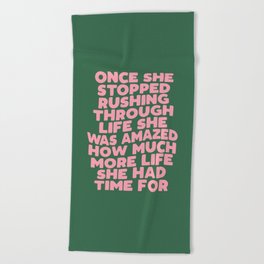 Once She Stopped Rushing Through Life She Was Amazed How Much More Life She Had Time For Beach Towel