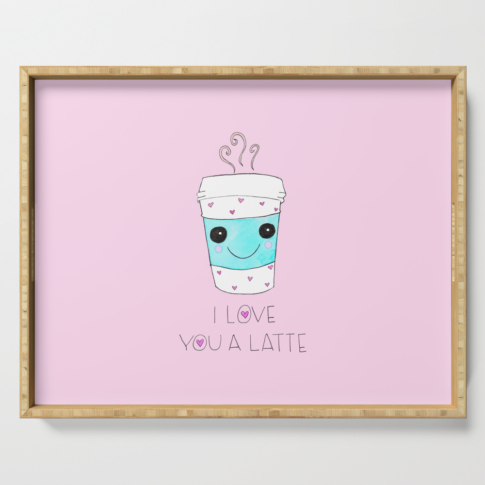 I Love You A Latte Serving Tray by shetellsstories
