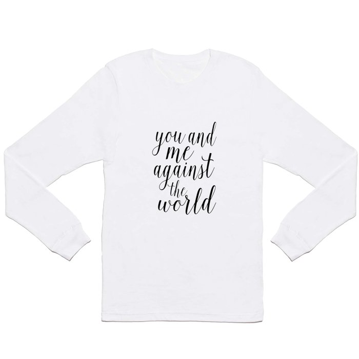 YOU AND ME Against The World,Love Art,Love Sign,Love Gift,Valentines Gift,Quote Prints,Bo Long Sleeve T Shirt