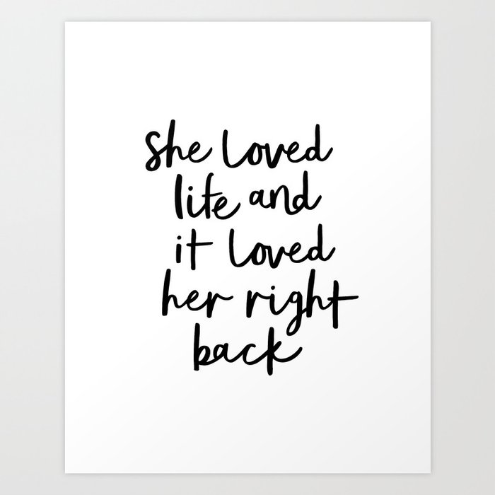 She Loved Life and It Loved Her Right Back typography design black-white bedroom wall home decor Art Print