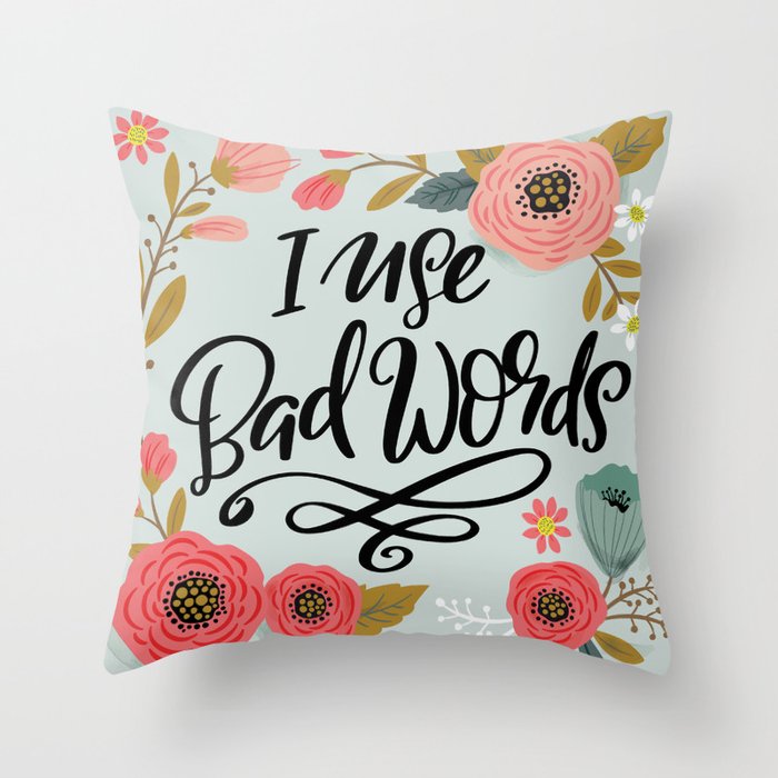 Pretty Not-So-Sweary: I Use Bad Words Throw Pillow