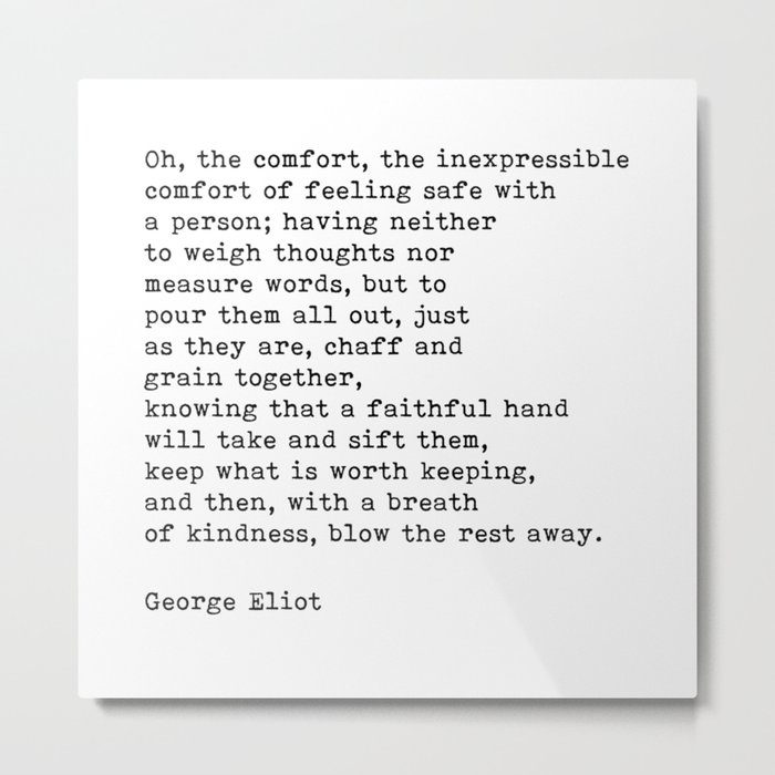 Oh The Comfort Of Feeling Safe With A Person, George Eliot Quote Metal Print