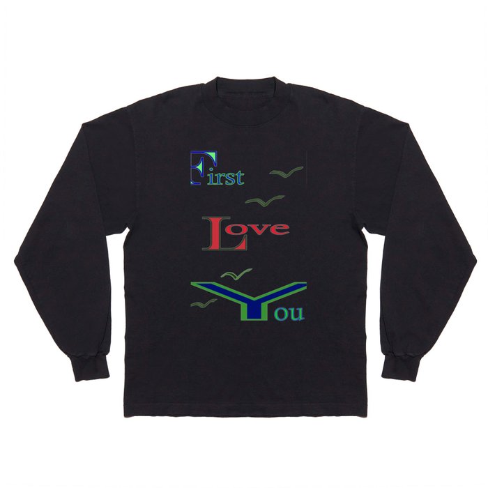 First Love You then FLY Long Sleeve T Shirt