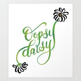 Oopsy Daisy Hand Lettered Illustration Design White Flowers Daisies Art Print