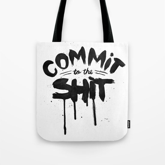 COMMIT TO THE SHIT Tote Bag