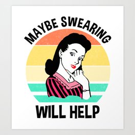 Maybe Swearing Will Help Art Print