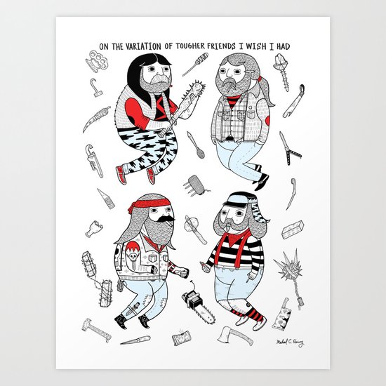 ON THE VARIATION OF TOUGHER FRIENDS I WISH I HAD Art Print