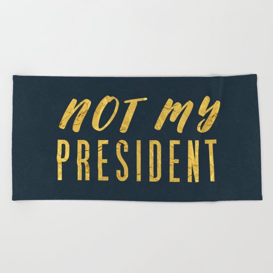 Not My President 1.0 - Gold on Navy #resistance Beach Towel