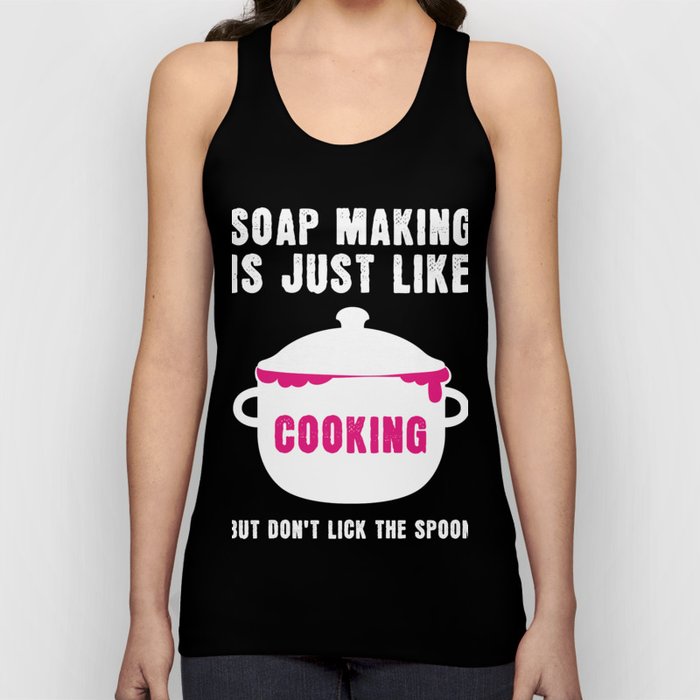 Soap Making Just Like Cooking Soap Tank Top