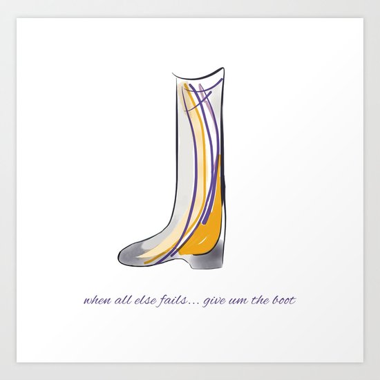 Just give um the boot Art Print