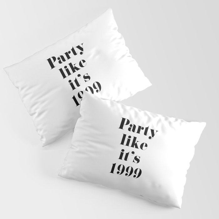 Party like it's 1999 Pillow Sham