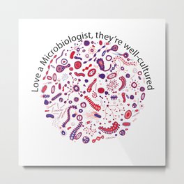 Love a Microbiologist, they're well-cultured. Metal Print | Microbiology, Germs, Joke, Phd, Culture, Microbe, Biology, Profession, Bacteria, Microbiologist 