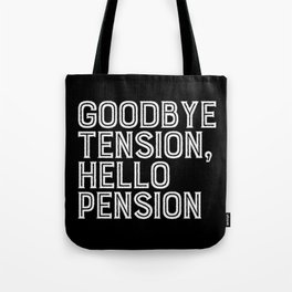 Goodbye Tension Hello Pension Retirement Tote Bag