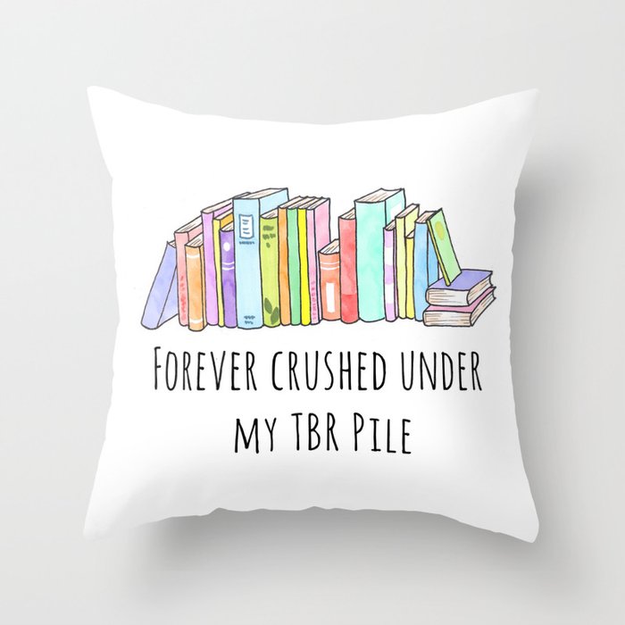 Forever crushed under my TBR Pile Throw Pillow