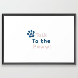 Talk to the Paw! Framed Art Print