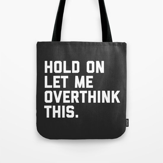 Hold On, Overthink This Funny Quote Tote Bag by EnvyArt | Society6