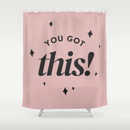 You Got This Motivational Quote  Shower Curtain